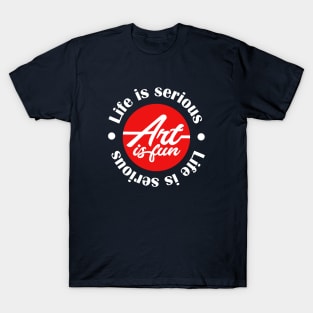 Life is hard art is fun T-Shirt